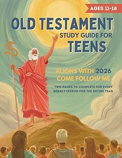 Old Testament Study Guide for Teens: Come Follow Me Weekly Workbook for LDS Young Men and Women Ages 11-18 (Entire Year)