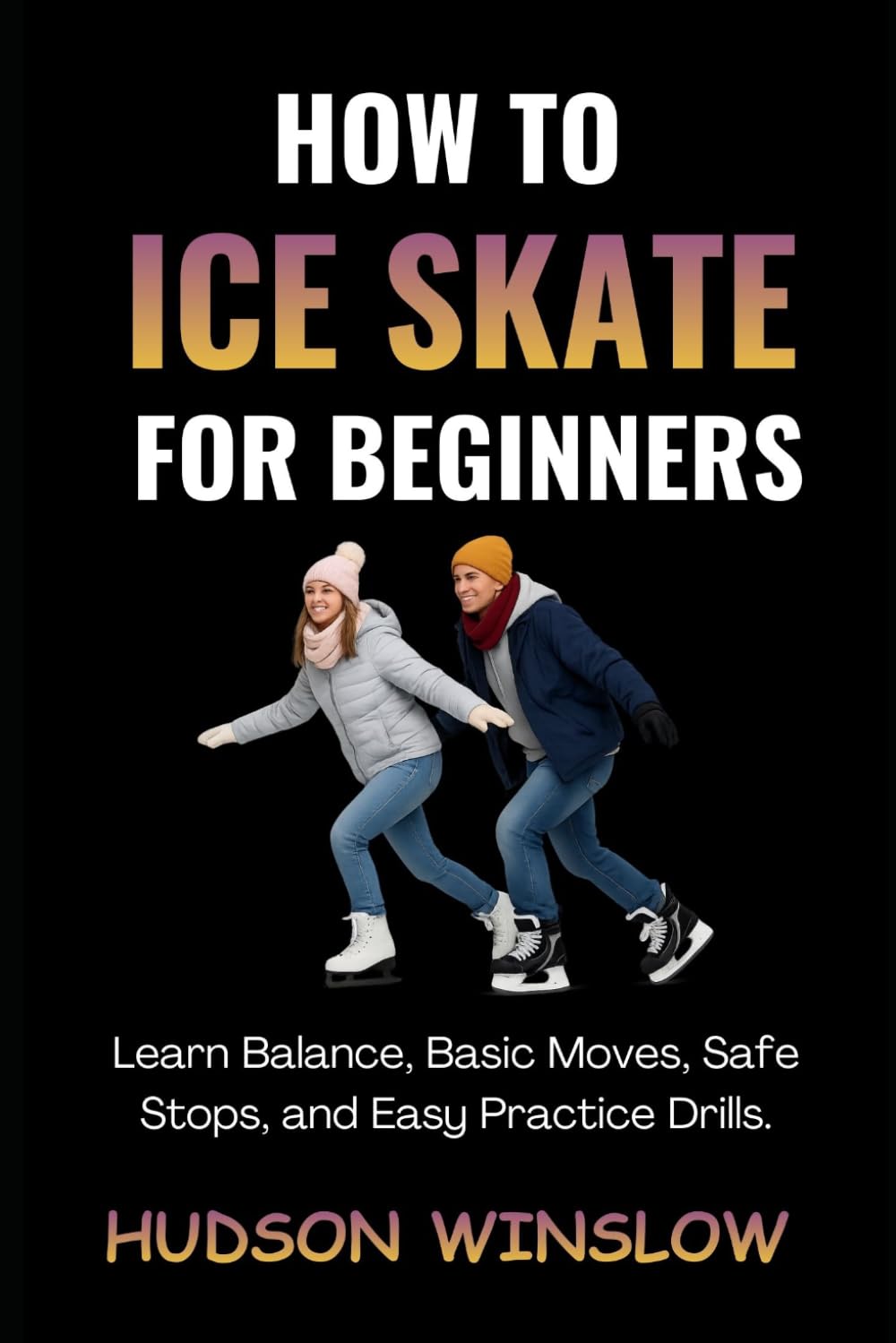 How to Ice Skate for Beginners: Learn Balance, Basic Moves, Safe Stops, and Easy Practice Drills      Paperback – Large Print, March 18, 2026