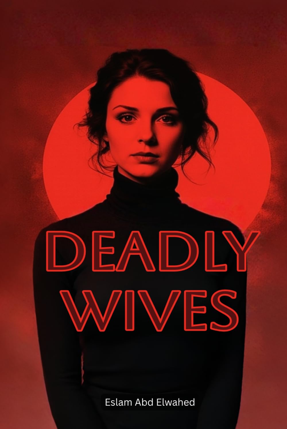 Deadly Wives: 100 True Stories of Women Who Turned Love into Murder (Domestic Thriller)