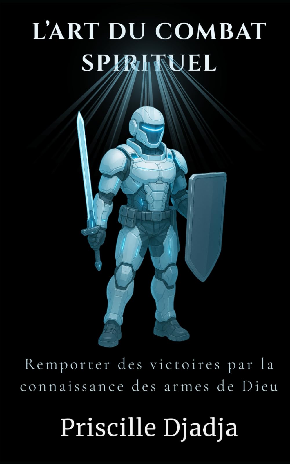 L'Art du Combat Spirituel: Remporter des victoires par la connaissance des armes de Dieu