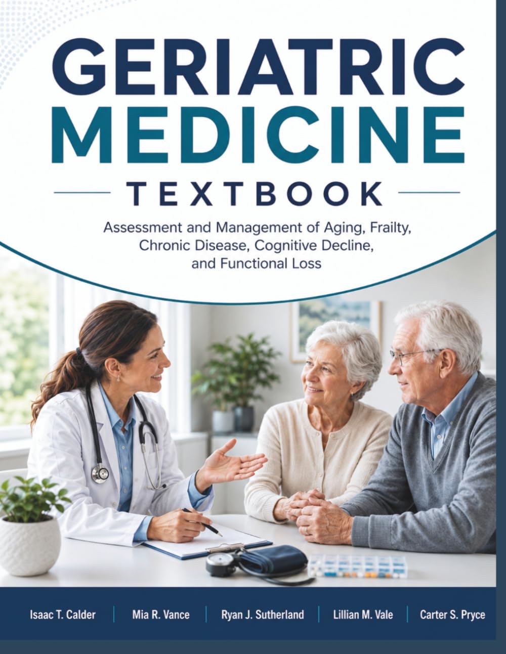 Geriatric Medicine Textbook: Assessment and Management of Aging, Frailty, Chronic Disease, Cognitive Decline, and Functional Loss