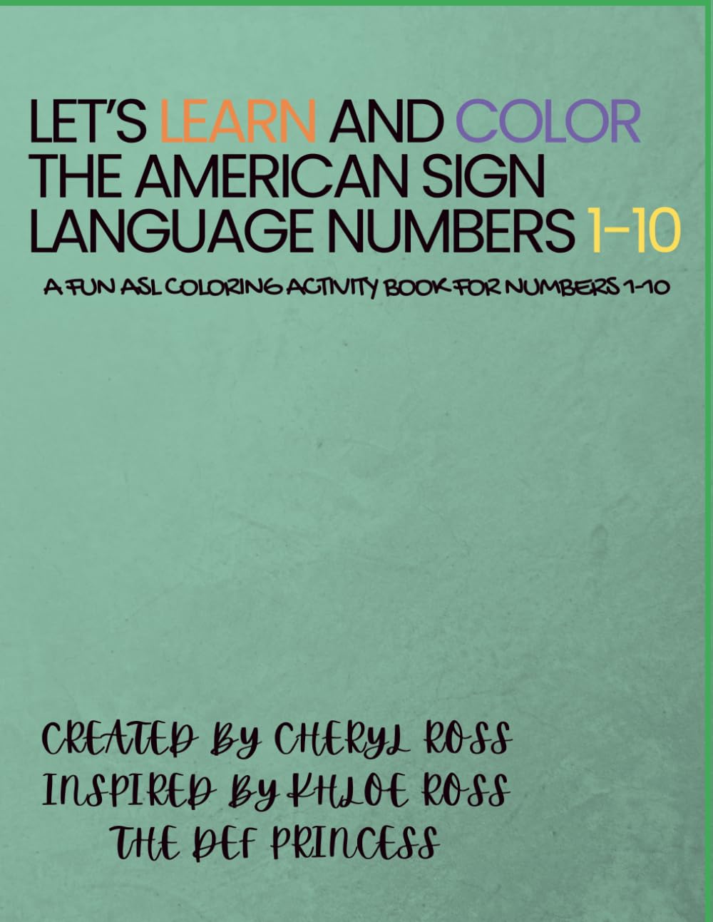 Let's Learn and Color - The American Sign Language Numbers 1-10: A fun, Early Learning Coloring Activity Book to Learn Numbers in ASL