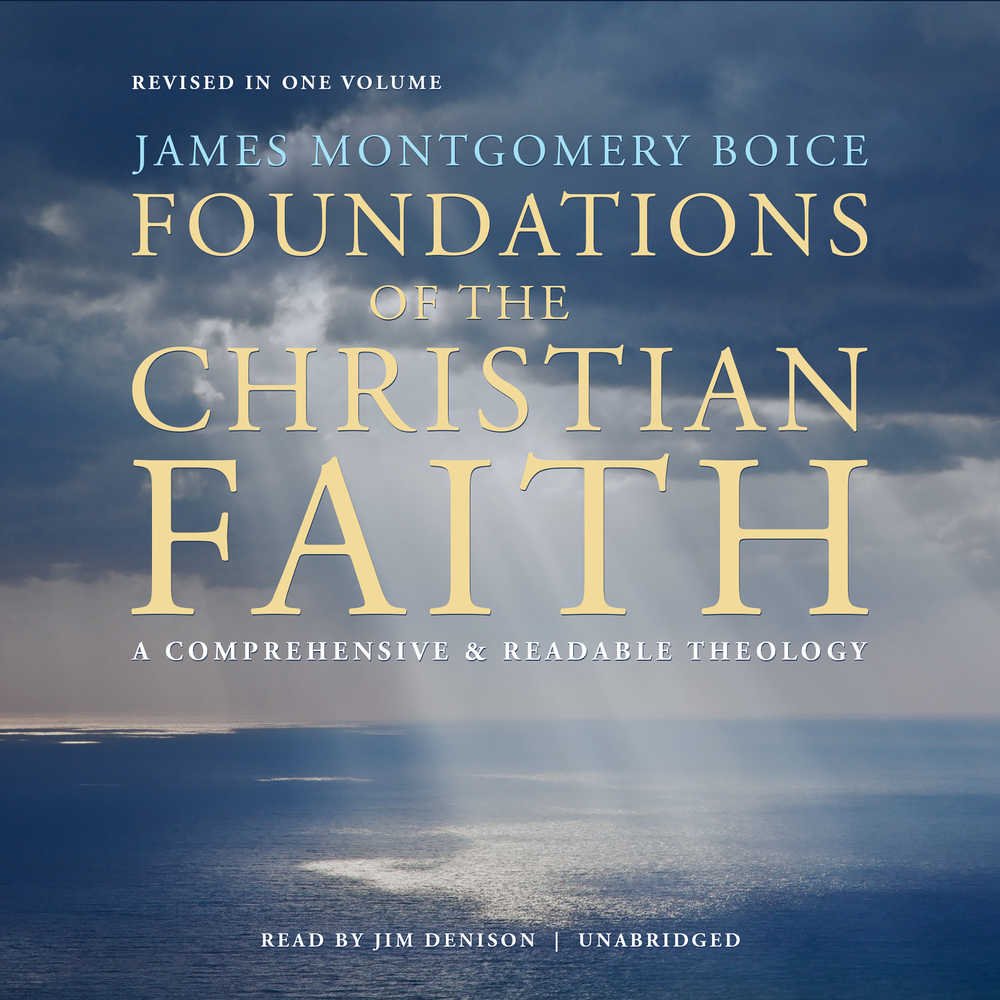 Foundations of the Christian Faith, Revised in One Volume: A ...