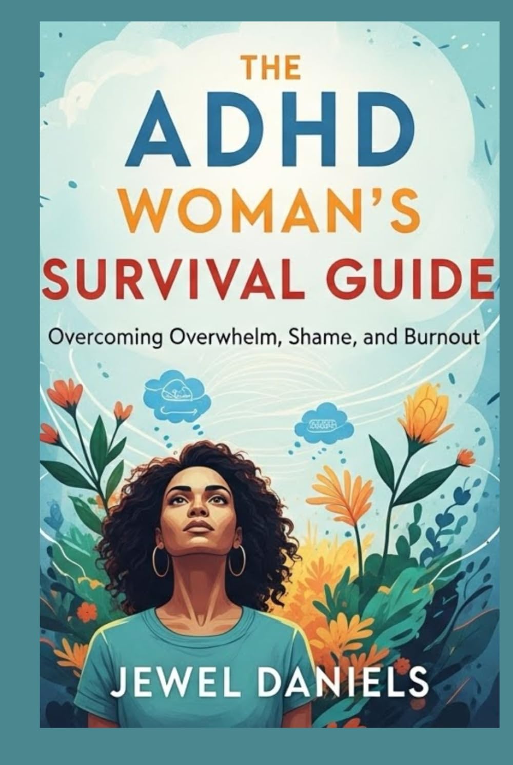 The ADHD Woman’s Survival Guide: Overcoming Overwhelm, Shame, and Burnout