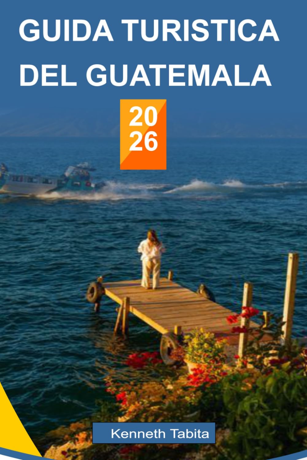 GUIDA TURISTICA DEL GUATEMALA 2026: La tua guida completa all'avventura, alla cultura e ai viaggi autentici in Guatemala