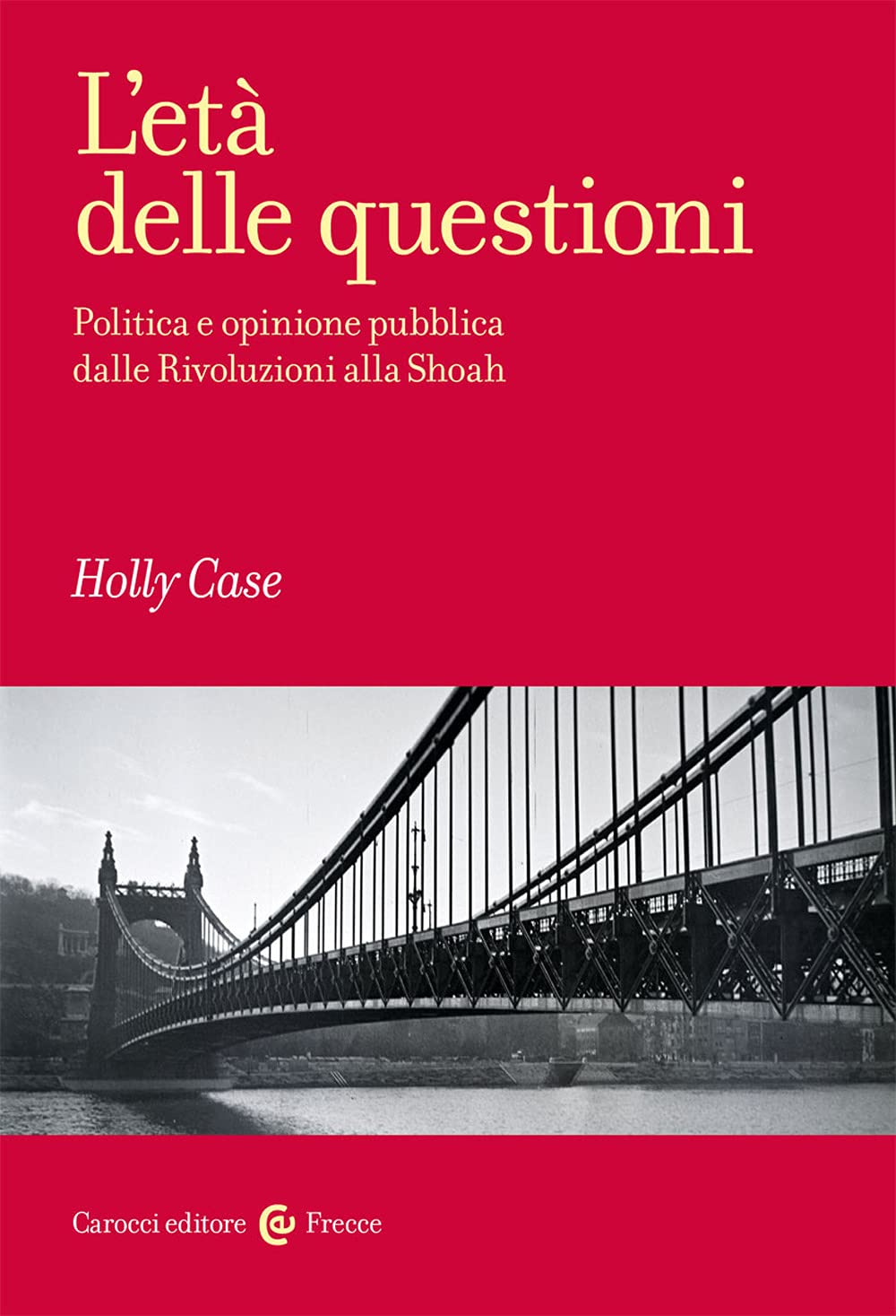 L'età Delle Questioni. Politica E Opinione Pubblica Dalle Rivoluzioni Alla Shoah - 4