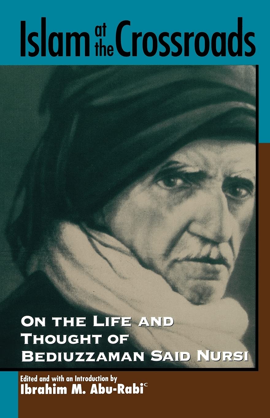 Islam at the Crossroads: On the Life and Thought of Bediuzzaman Said Nursi (Suny Series in Near Eastern Studies)