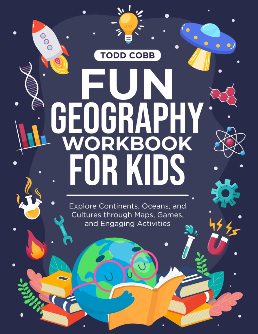 Fun Geography Workbook for Kids: Explore Continents, Oceans, and Cultures through Maps, Games, and Engaging Activities