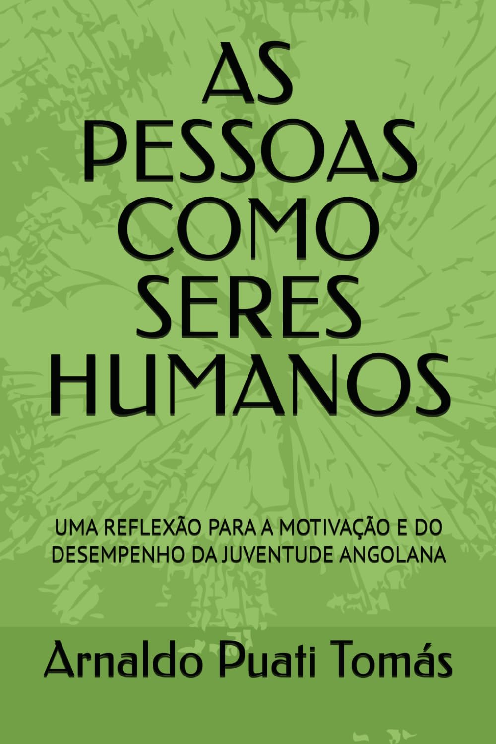 AS PESSOAS COMO SERES HUMANOS: UMA REFLEXÃO PARA A MOTIVAÇÃO E DO DESEMPENHO DA JUVENTUDE ANGOLANA (Edições Académicas Arnaldo Puati Tomás)