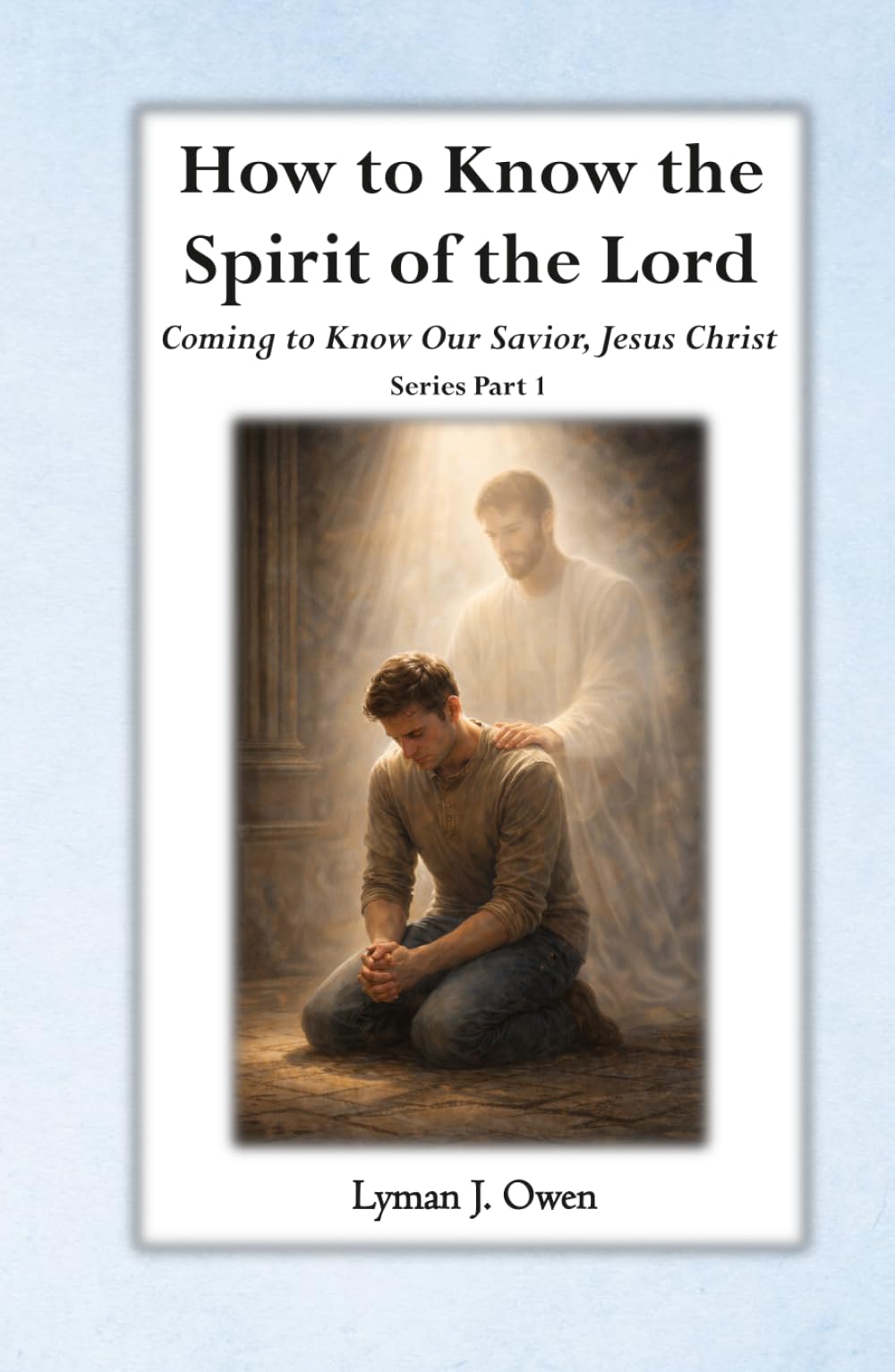 How to Know the Spirit of the Lord (Coming to Know Our Savior, Jesus Christ)