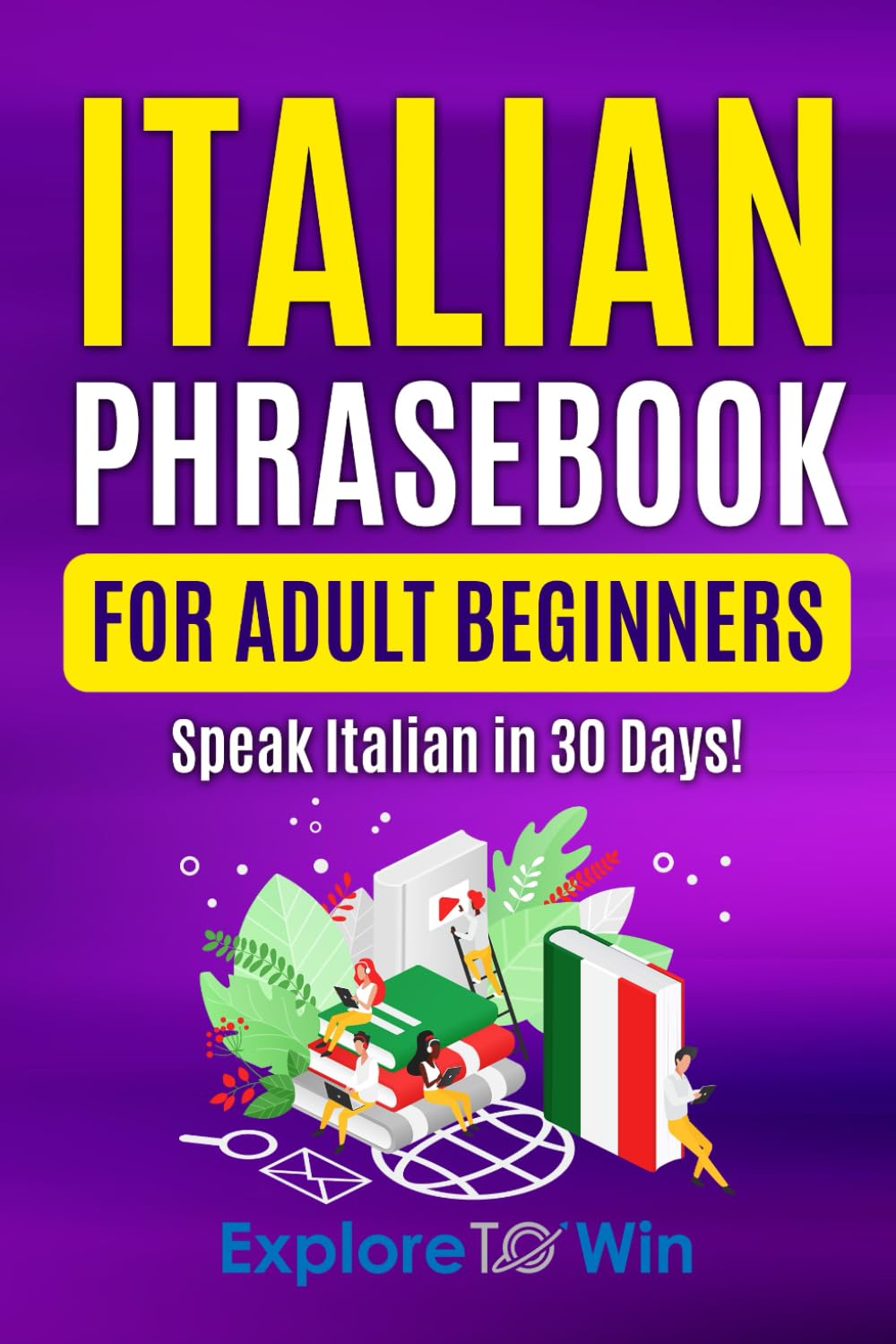 Italian Phrasebook for Adult Beginners: Common Italian Words & Phrases For Everyday Conversation and Travel