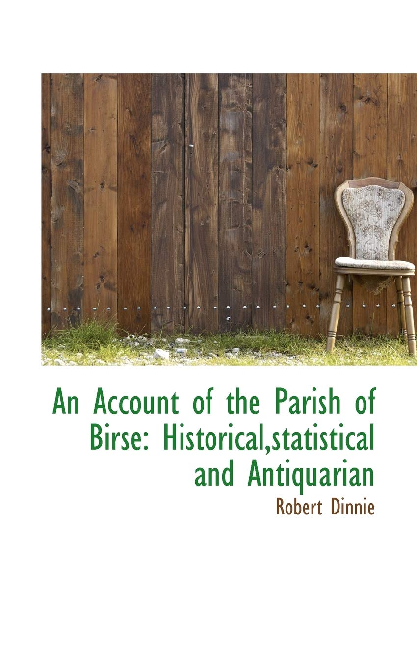 An Account of the Parish of Birse: Historical, Statistical and Antiquarian