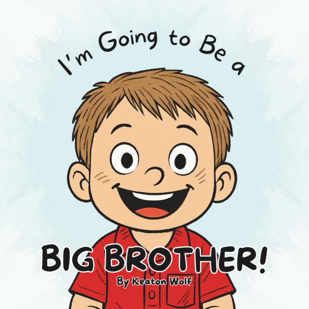 I’m Going to Be a Big Brother!: A domestic infant adoption story.
