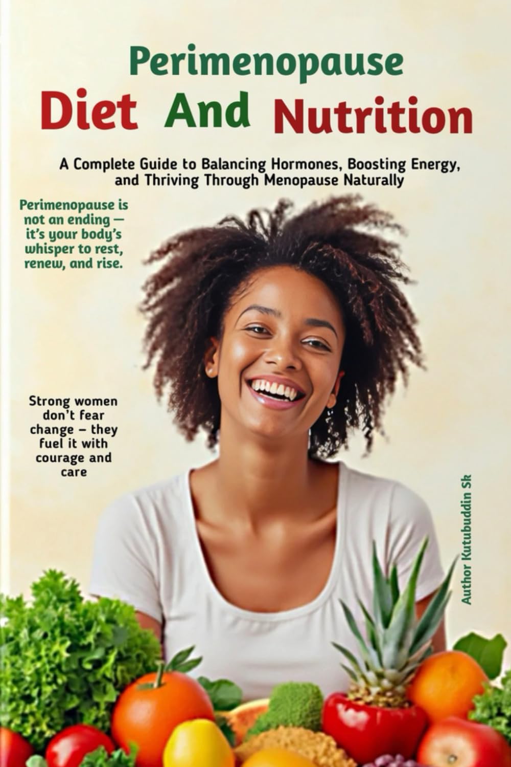 Perimenopause Diet and Nutrition Book: A Complete Guide to Balancing Hormones, Boosting Energy, and Thriving Through Menopause Naturally