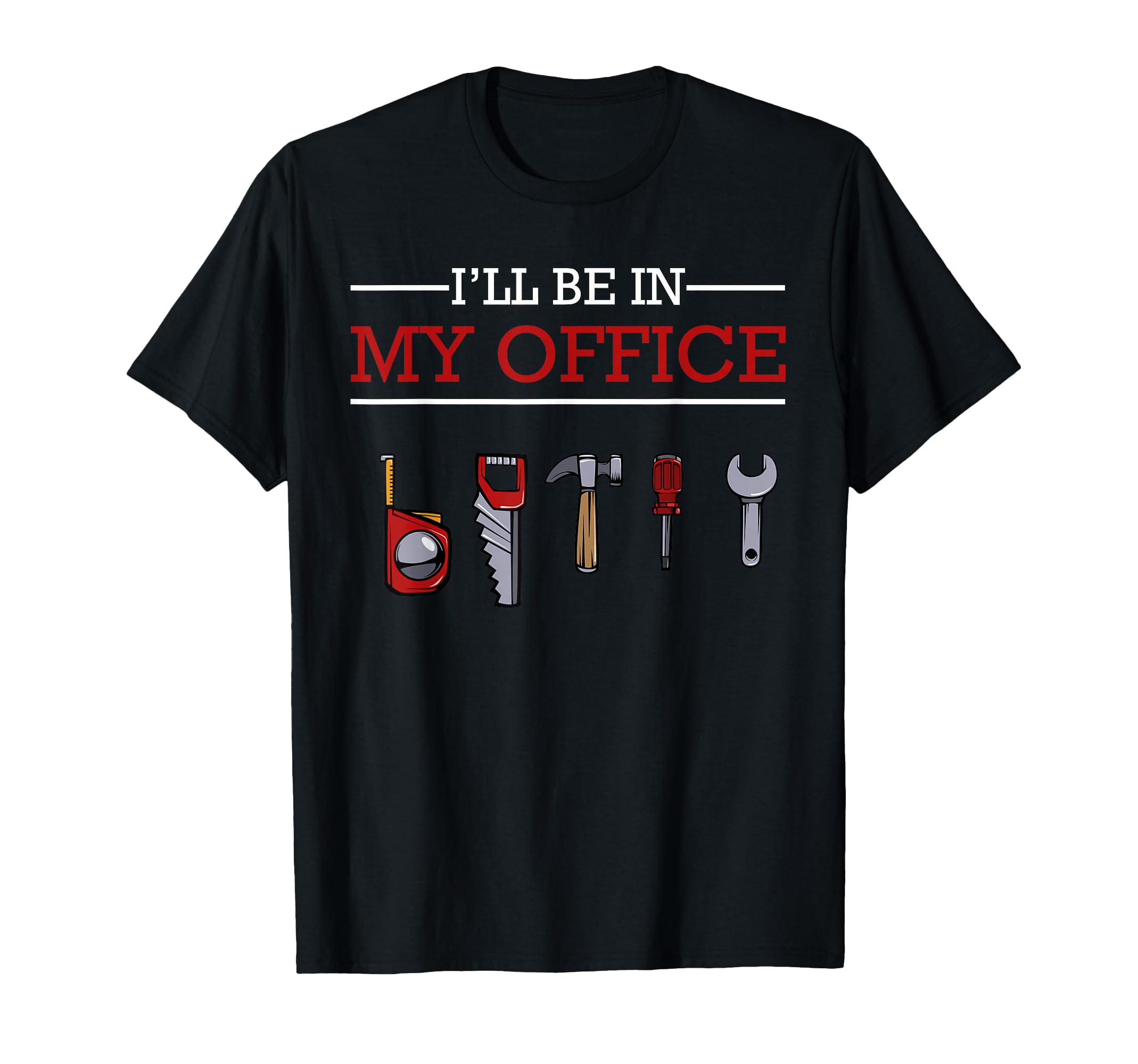 I'll Be in My Office Funny Handyman Woodworking Gift Ideas T-Shirt