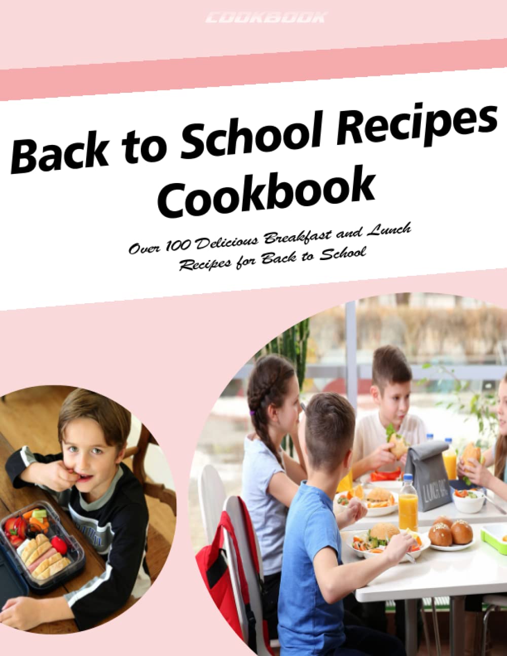 Back to School Recipes Cookbook: Over 100 Delicious Breakfast and Lunch Recipes for Back to School