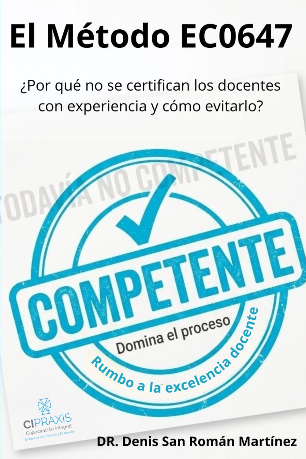 El Método EC0647: ¿Por qué no se certifican los docentes con experiencia y cómo evitarlo?