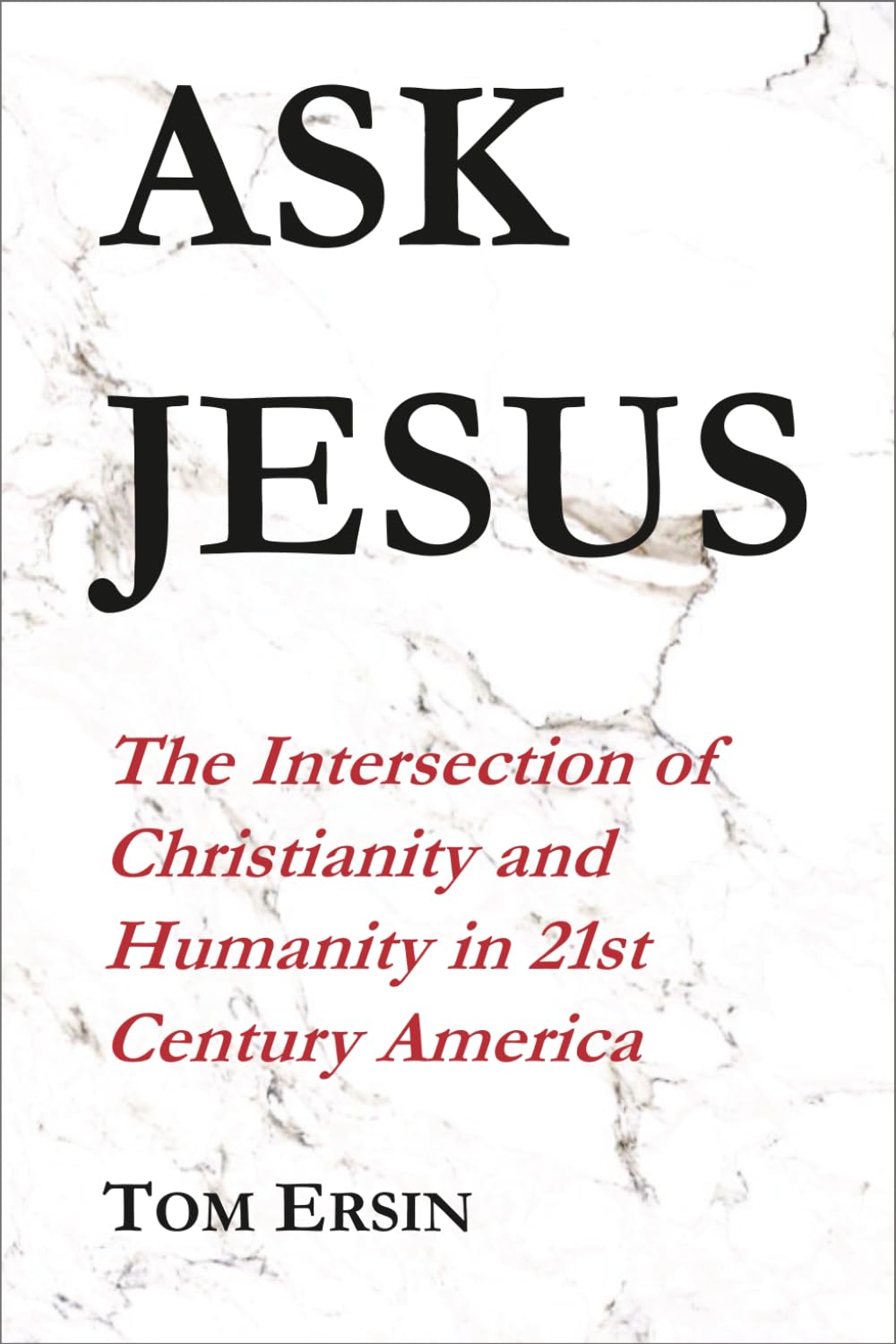 Ask Jesus: The Intersection of Christianity and Humanity in 21st Century America