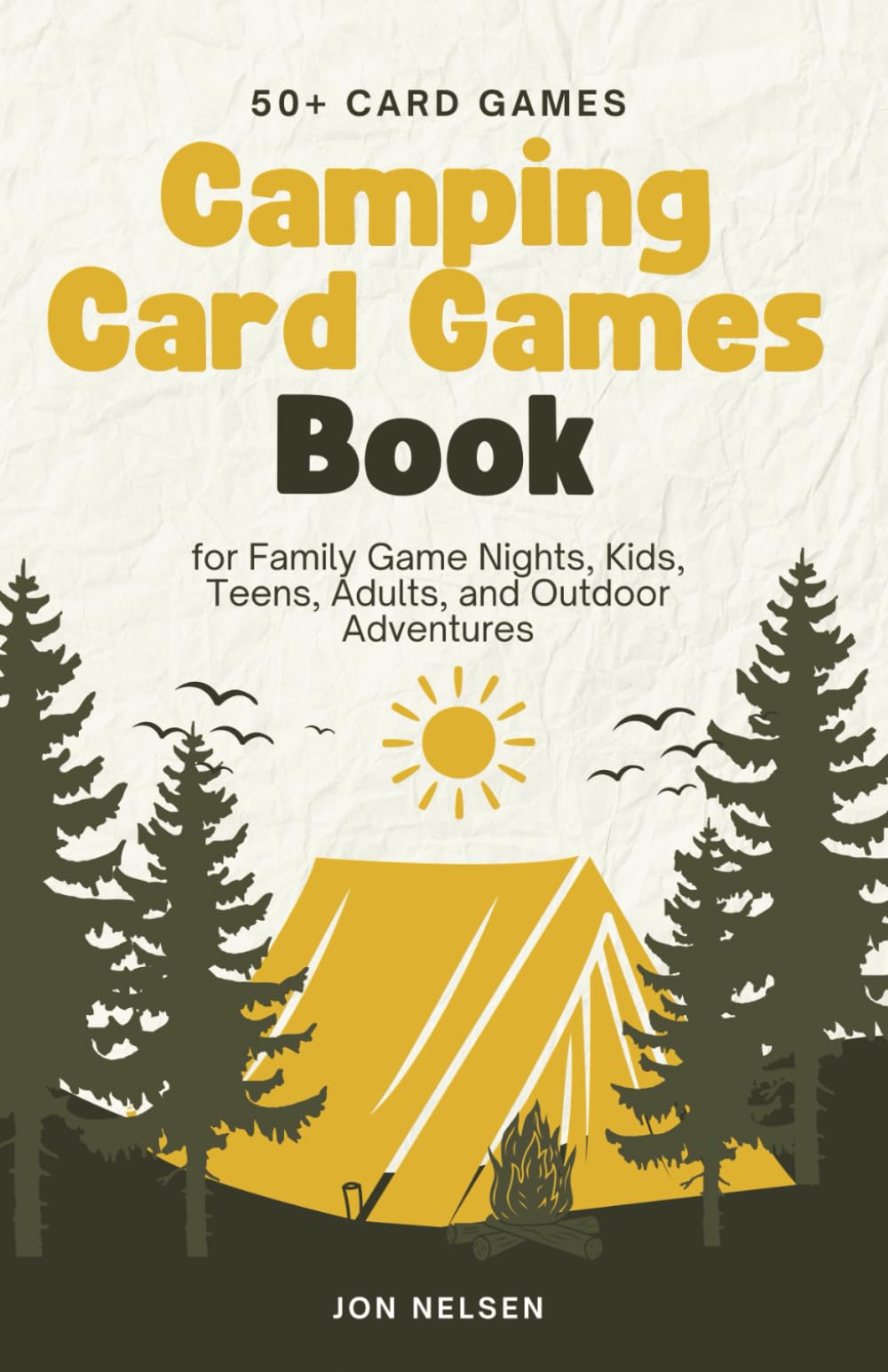 Camping Card Games Book: 50+ of the Best Card Games for Family Game Nights, Kids, Teens, Adults, and Outdoor Adventures