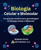 Biologia Celular e Molecular: Um guia introdutório para aprendizagem de Biologia Celular e Molecular