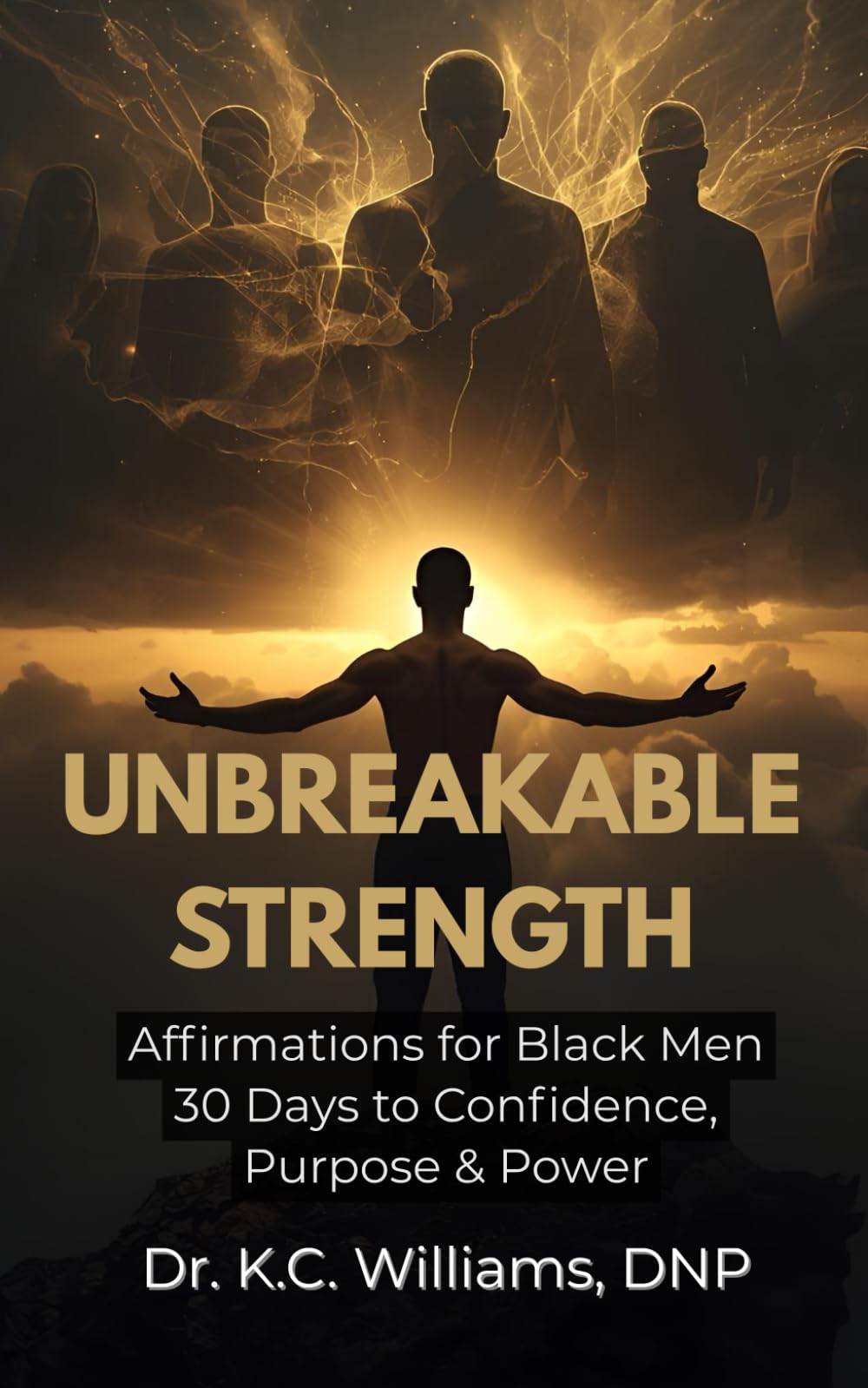UNBREAKABLE STRENGTH: Affirmations for Black Men – 30 Days to Confidence, Purpose & Power