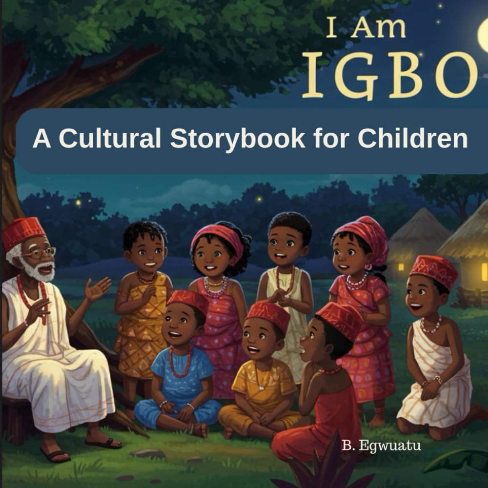 I Am Igbo: Stories of Pride, Courage, and Home: A Cultural Storybook for Children