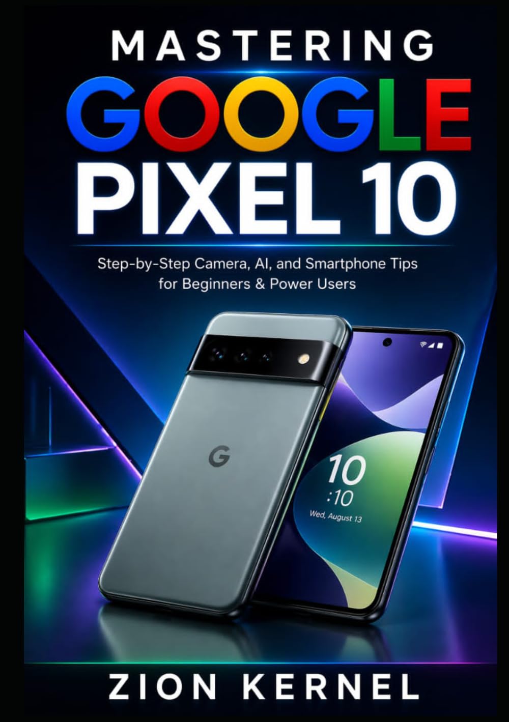 Mastering Google Pixel 10: Step-by-Step Camera, AI, and Smartphone Tips for Beginners & Power Users
