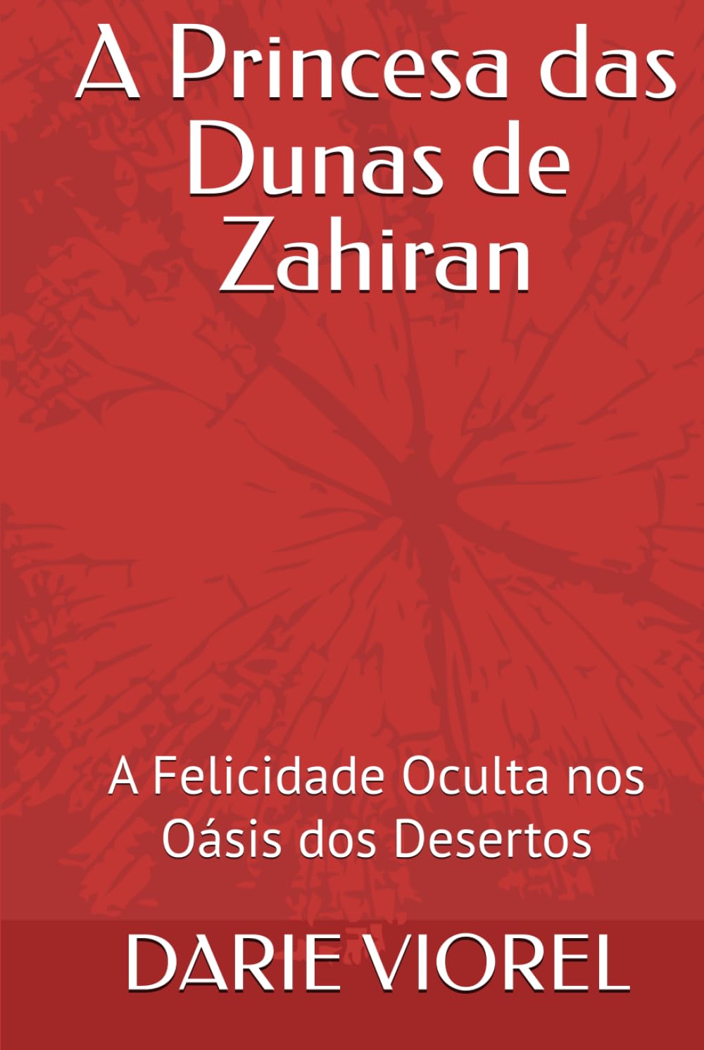 A Princesa das Dunas de Zahiran: A Felicidade Oculta nos Oásis dos Desertos (Princesas dos Contos de Fadas)