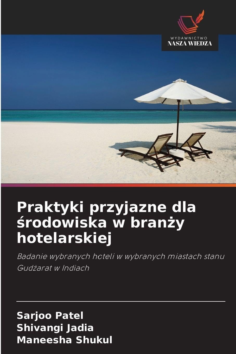 Praktyki przyjazne dla ¿rodowiska w bran¿y hotelarskiej: Badanie wybranych hoteli w wybranych miastach stanu Gud¿arat w Indiach