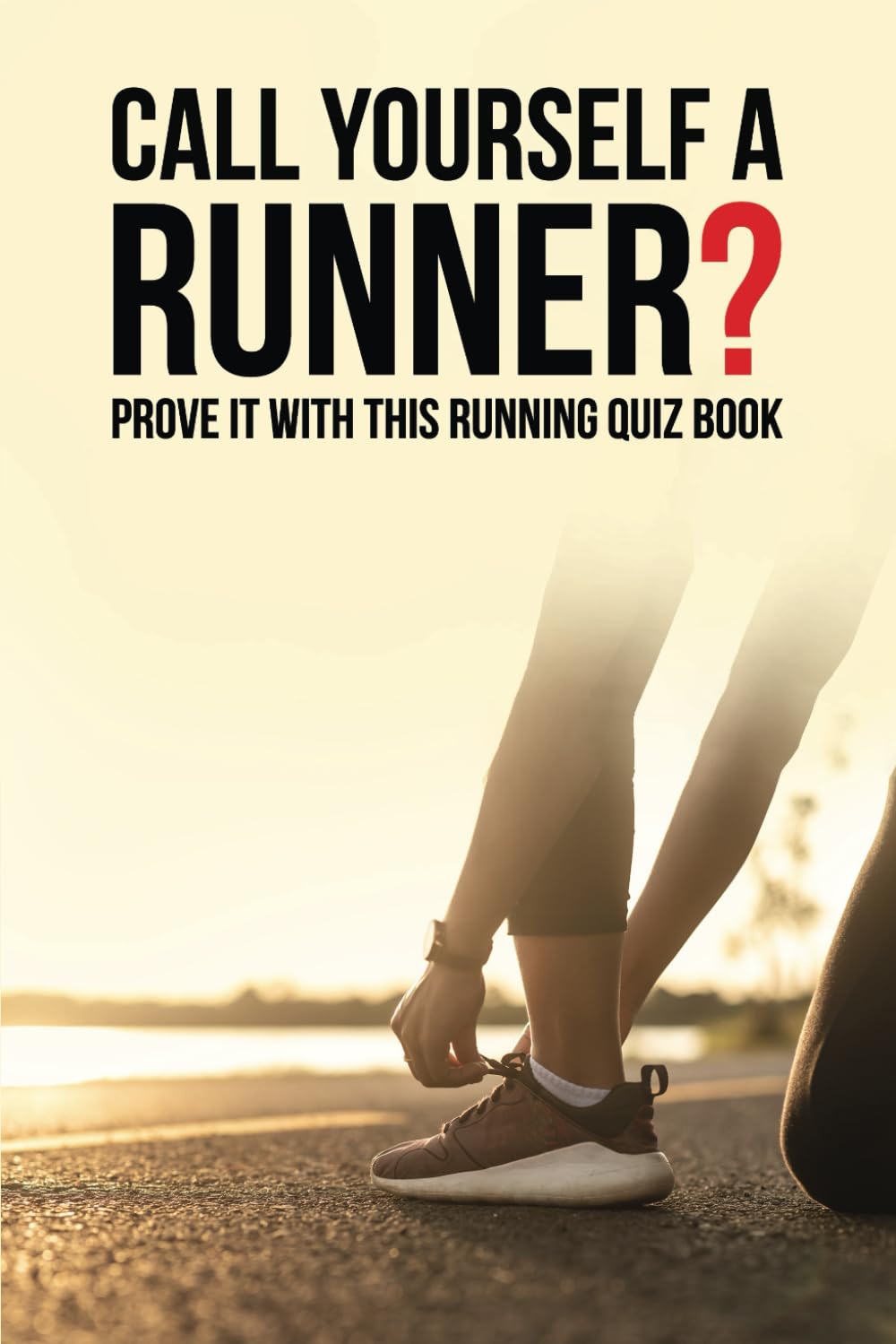 Call Yourself A Runner?: Prove It With This Running Quiz Book
