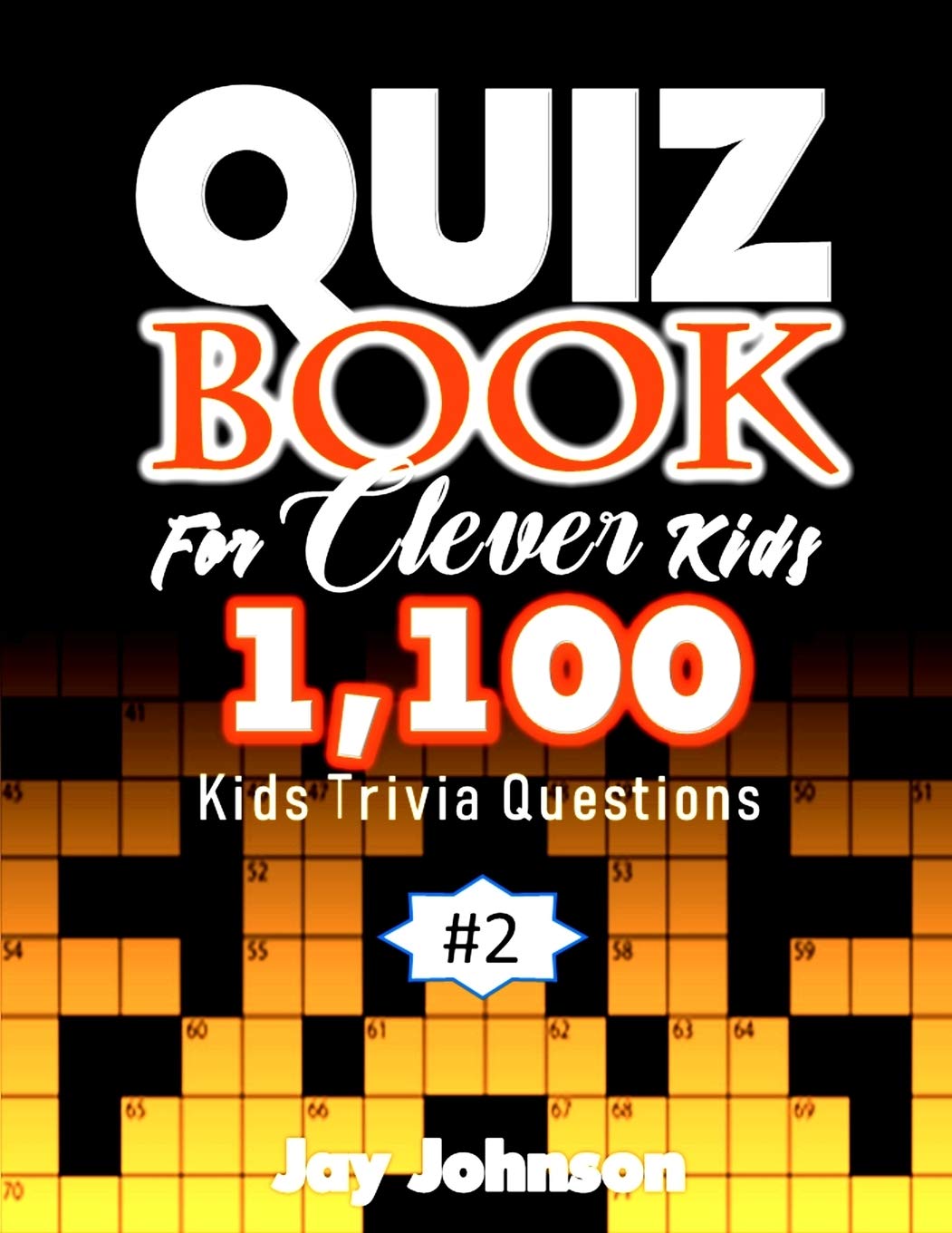 Quiz Book for Clever Kids 1,100 Kids Trivia Questions: Unique General  Knowledge Quiz Book Of Trivia Questions And Answers for General Knowledge Of  ... Vol.2! (General Knowledge Crosswords Quiz): Amazon.co.uk: Johnson, Jay: