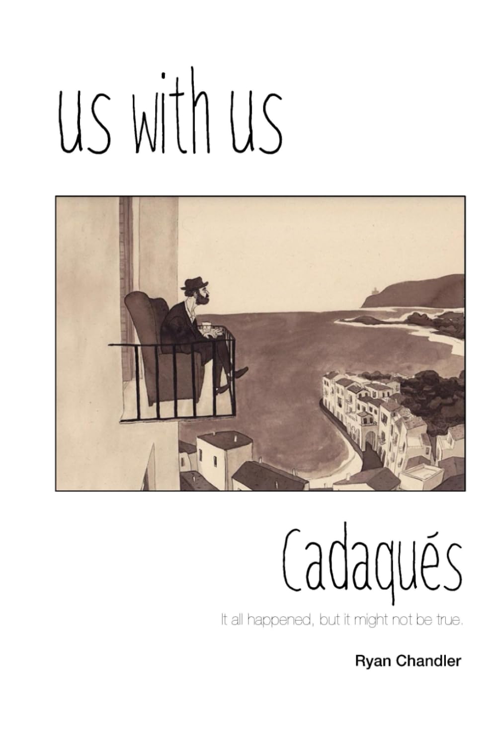 Us with Us, Cadaqués: It all happened, but it might not be true.