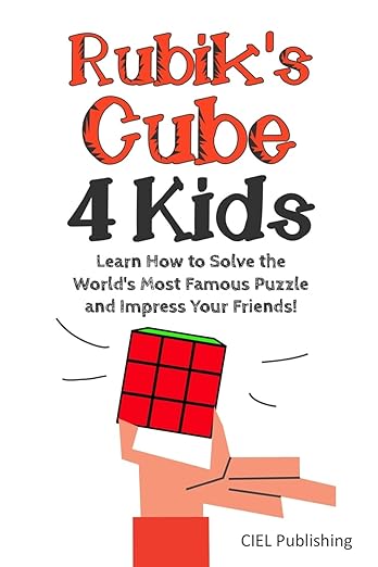Rubik's Cube Solution Guide for Kids: Learn How to Solve the World's Most Famous Puzzle and Impress Your Friends! (Step by step Rubiks, Children's Rubiks Guide)