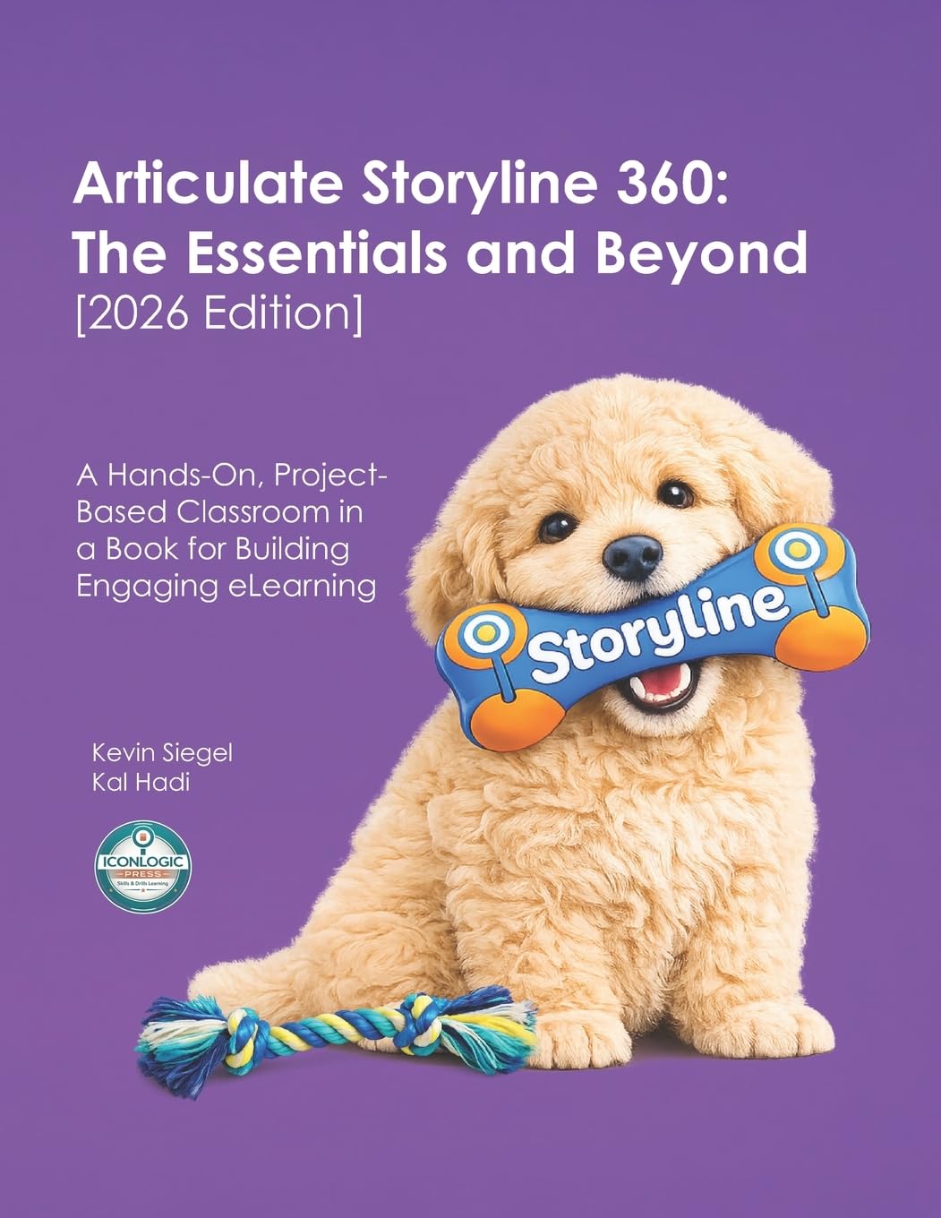 Articulate Storyline 360: The Essentials and Beyond [2026 Edition]: A Hands-On, Project-Based Classroom in a Book for Building Engaging eLearning