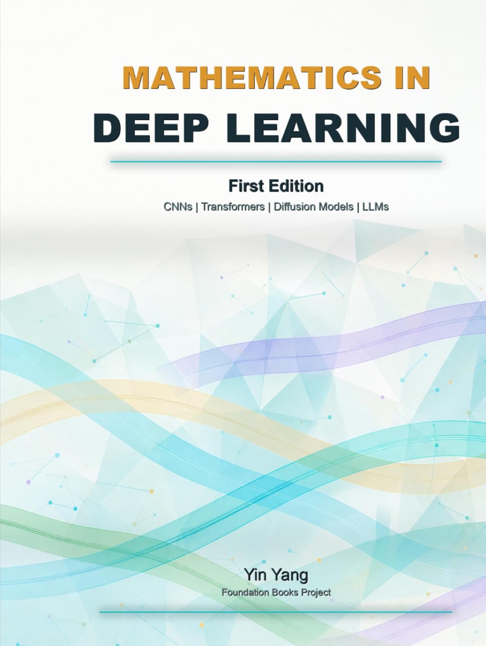 Mathematics in Deep Learning: CNNs, Transformers, Diffusion Models, and LLMs (Foundation Books)