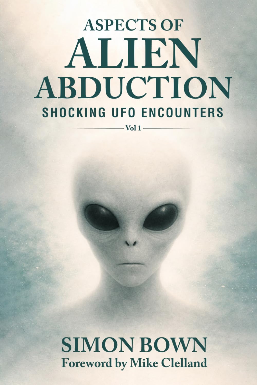 Aspects of Alien Abduction: Shocking UFO Encounters - Volume 1
