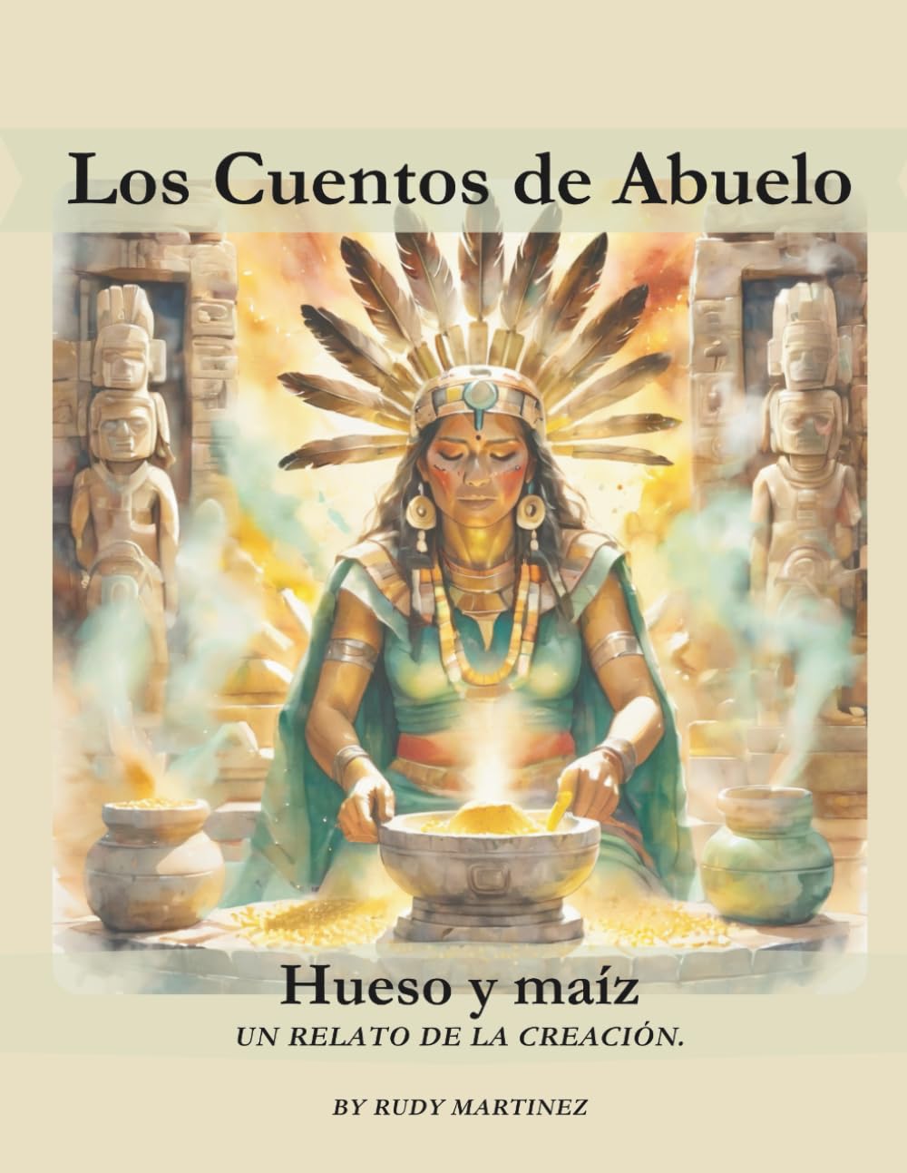 Hueso y Maiz: una historia mexica sobre la creación (Abuelo's Tales / Los Cuentos de Abuelo)