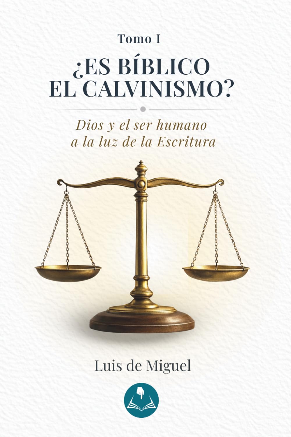 ¿Es bíblico el calvinismo?: Tomo 1 — Dios y el ser humano a la luz de la Escritura