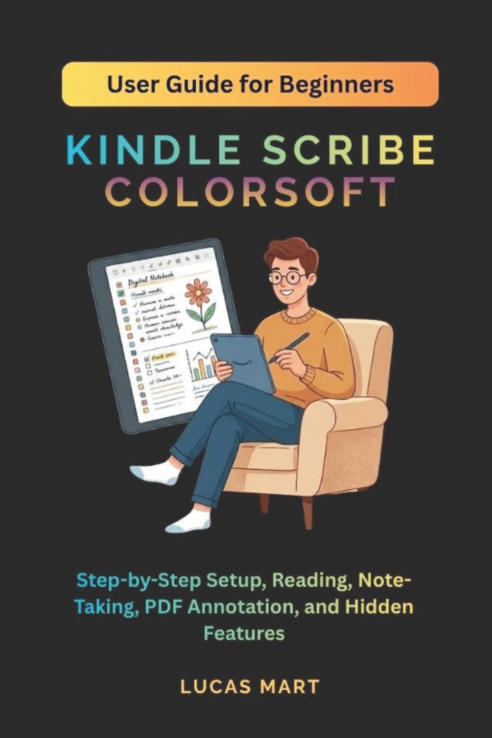 Kindle Scribe Colorsoft User Guide for Beginners: Step-by-Step Setup, Reading, Note-Taking, PDF Annotation, and Hidden Features