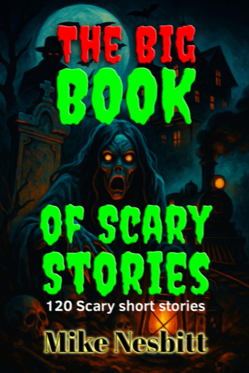 The Big Book of Scary Stories: 120 Scary short stories