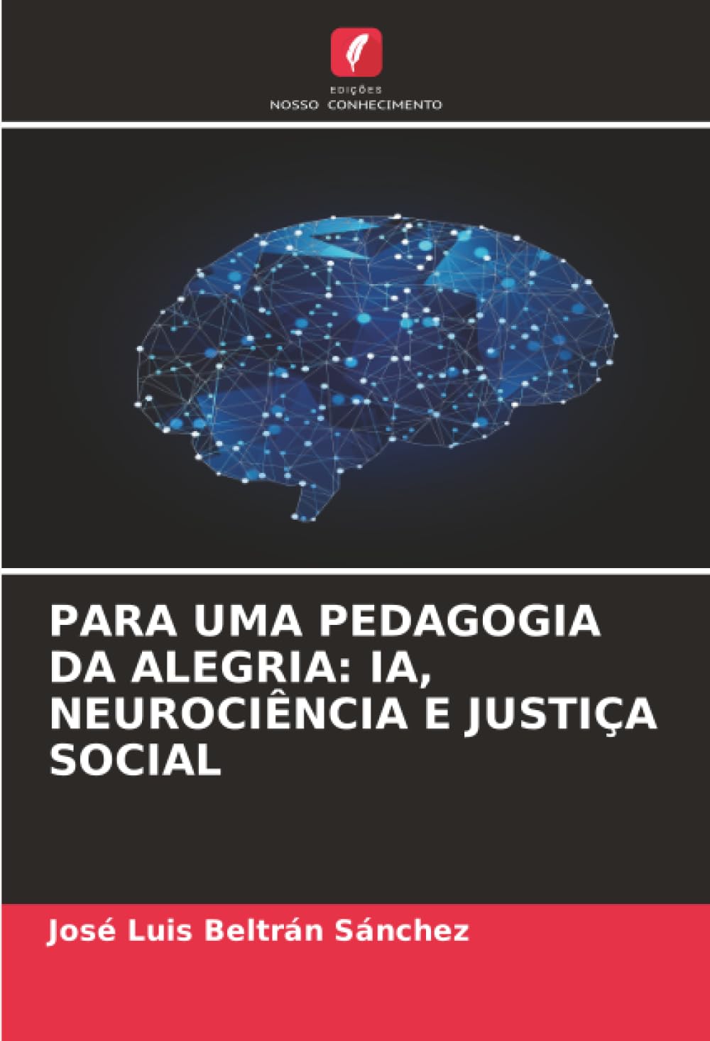 PARA UMA PEDAGOGIA DA ALEGRIA: IA, NEUROCIÊNCIA E JUSTIÇA SOCIAL