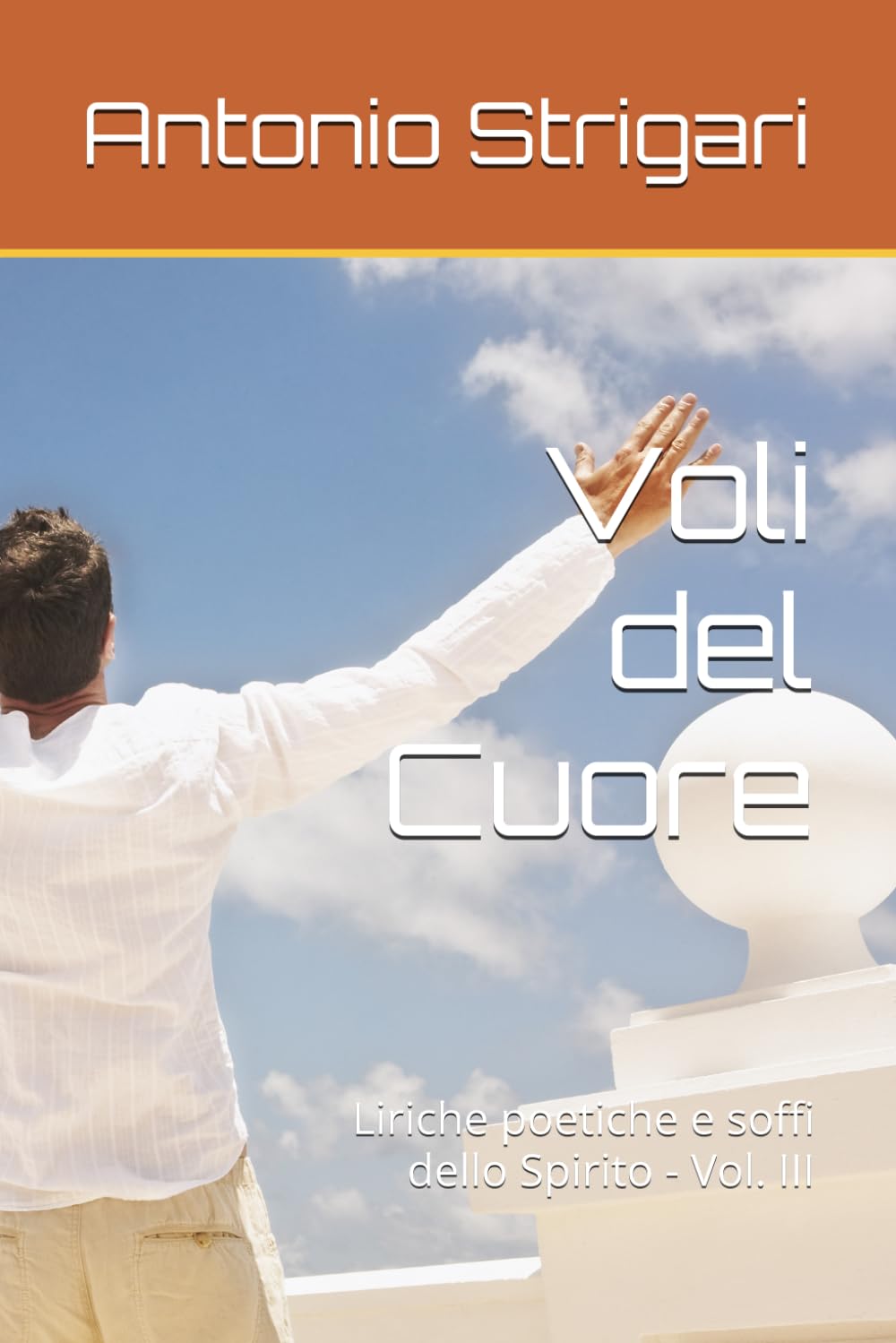Voli del Cuore: Liriche poetiche e soffi dello Spirito - Vol. III