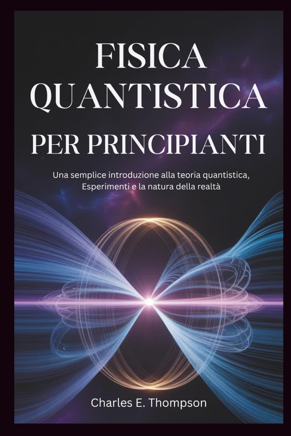 FISICA QUANTISTICA PER PRINCIPIANTI: Una semplice introduzione alla teoria quantistica, Esperimenti e la natura della realtà