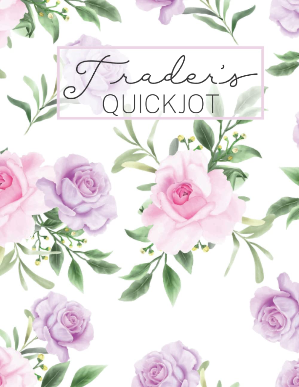 Trader’s QuickJot: Journal Logbook for Stock Trading, Swing Traders, Day Traders, Crypto Traders; Just the Essentials; Keep Track of Buying and ... Design; 120pages; Desk size 8.5x11inches