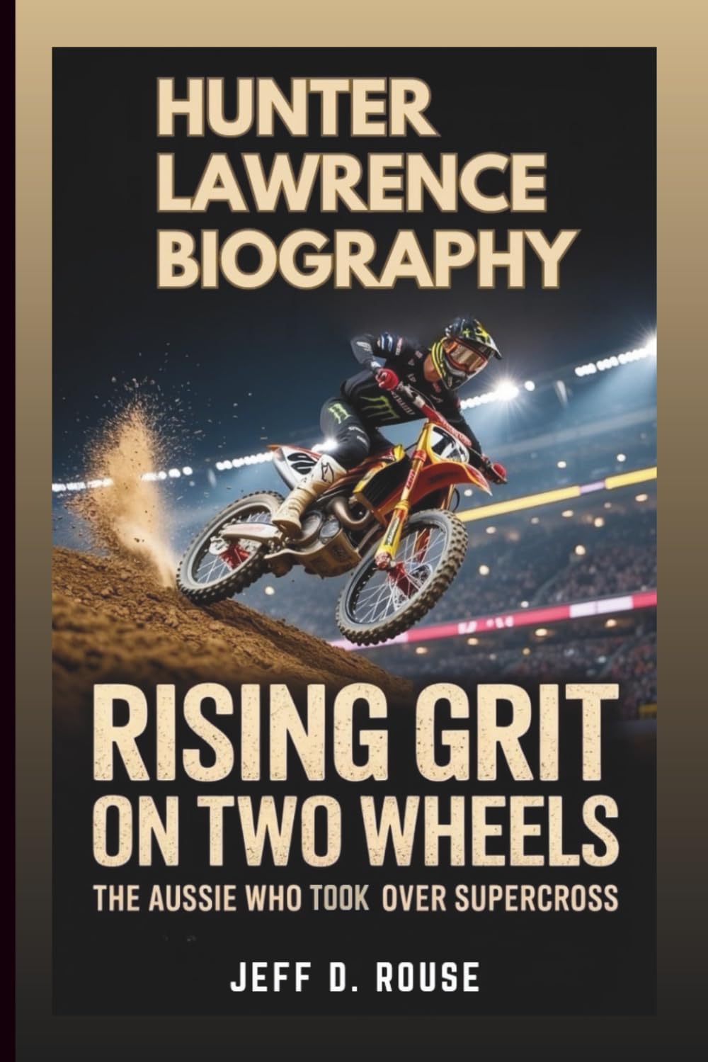 HUNTER LAWRENCE BIOGRAPHY: Rising Grit On Two Wheels: The Aussie Who Took Over Supercross
