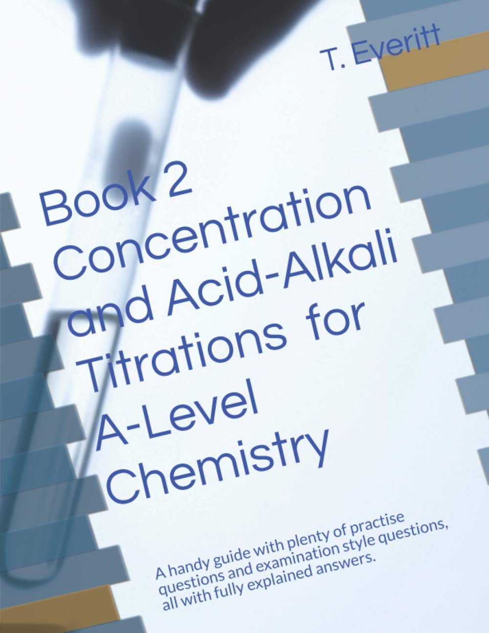 Book 2 Concentration and Acid-Alkali Titrations for A-Level Chemistry: A handy guide with plenty of practise questions and examination style questions , all with fully explained answers.