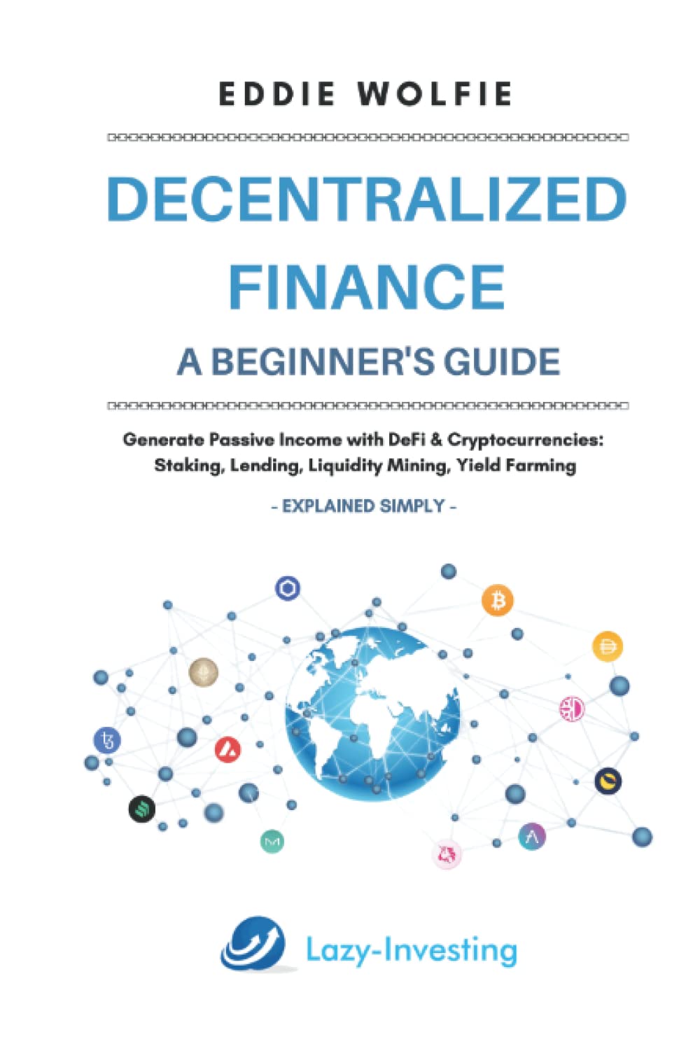 Decentralized Finance (DeFi) – A Beginner’s Guide - Generate Passive Income with DeFi & Cryptocurrencies: Staking, Lending, Liquidity Mining, Yield Farming – Explained Simply