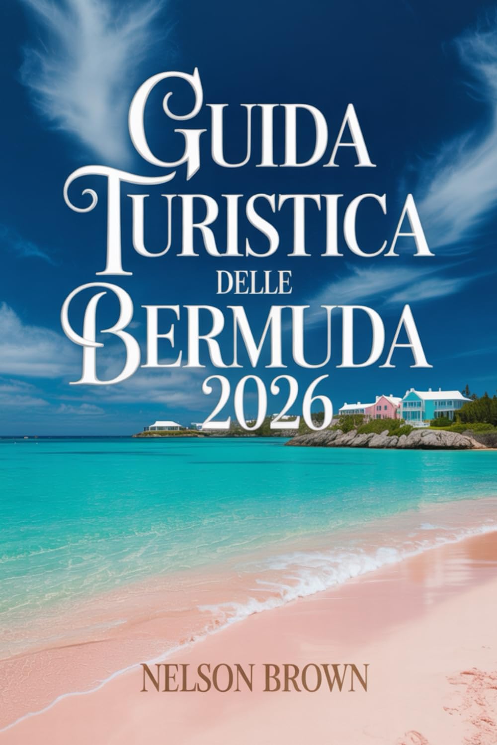 GUIDA TURISTICA DELLE BERMUDA 2026: Esplora itinerari dell'isola ed esperienze locali autentiche
