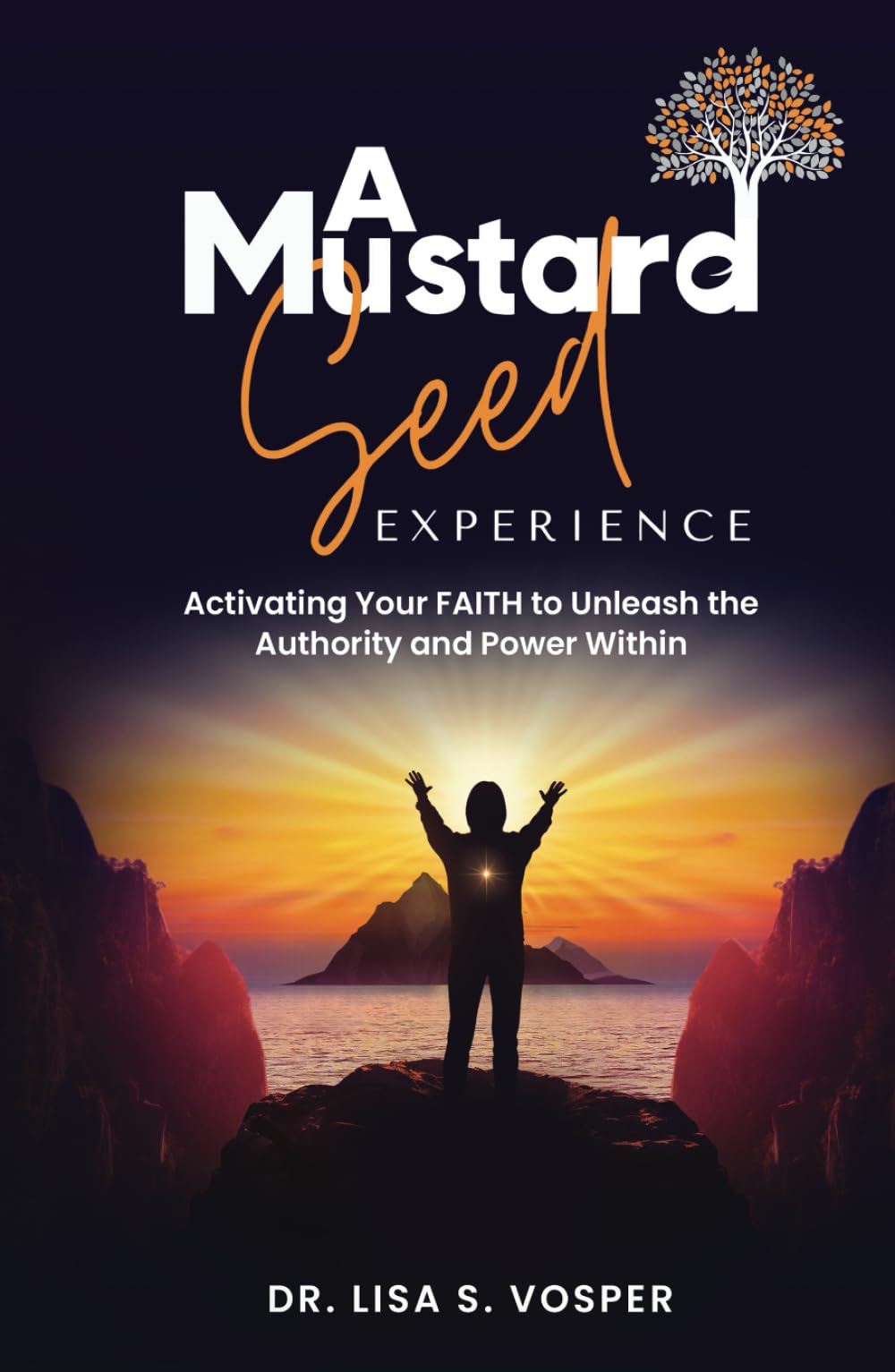 A Mustard Seed Experience: Activating Your FAITH to Unleash the Authority and Power Within