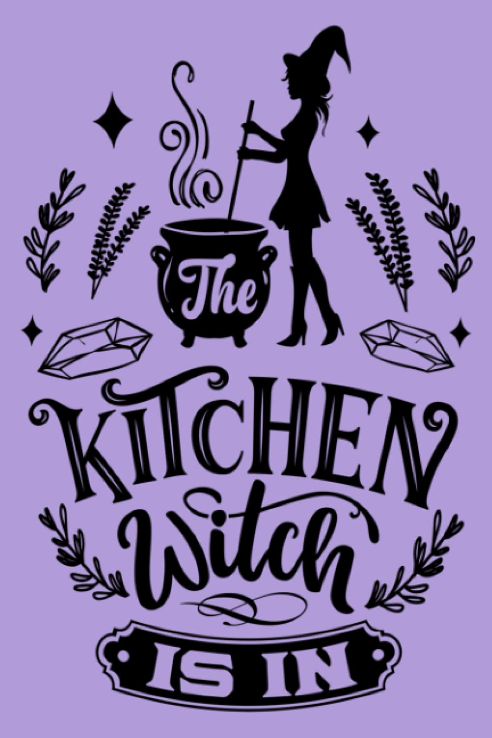 The Kitchen Witch Is In: A 6x9 120 page Witch themed cooking journal with sections for your favorite recipes, notes and ideas